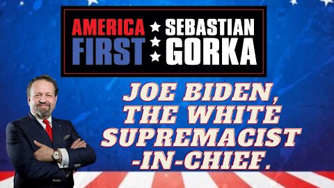 Joe Biden, the white supremacist-in-chief. Sebastian Gorka on AMERICA First