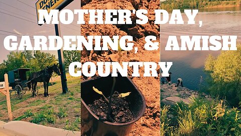 Mother’s Day | More Gardening | Amish Country