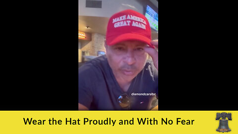 Wear the Hat Proudly and With No Fear