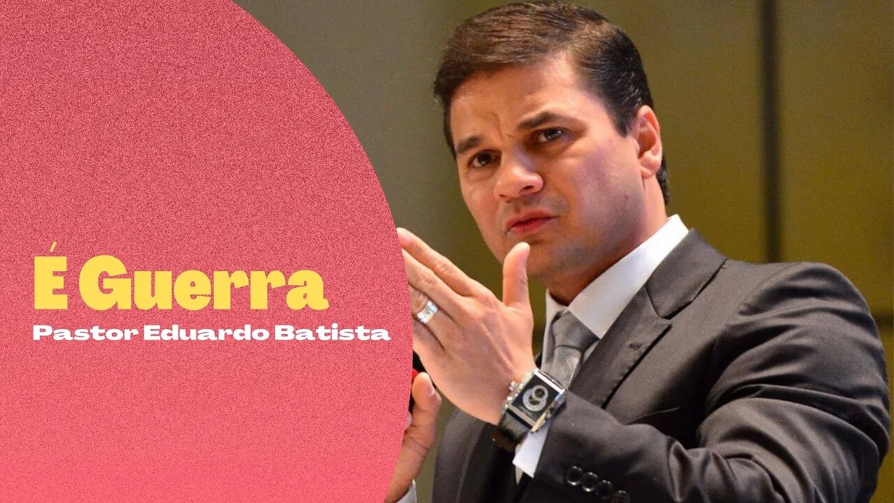 É Guerra - Pastor Eduardo Batista