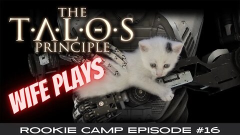 Wife Plays The Talos Principle - Rookie Camp Episode #16