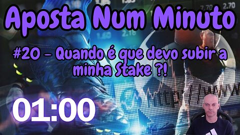 Aposta num minuto. Quando é que devo subir a minha stake ?!