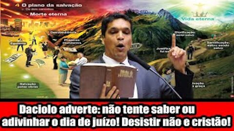 Daciolo adverte: não tente saber ou adivinhar o dia de juízo! Desistir não e cristão