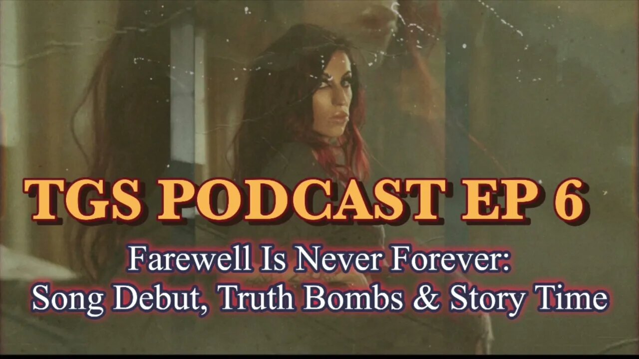 TGS PODCAST EP 6 | Farewell Is Never Forever: Mental Matrix Breaking, Kill Your Pride, Alchemize