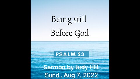 "Being Still Before God" Psalm 23 Sermon