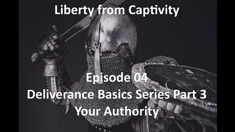 Episode 04 - Deliverance Basics Series Part 3 - Your Authority