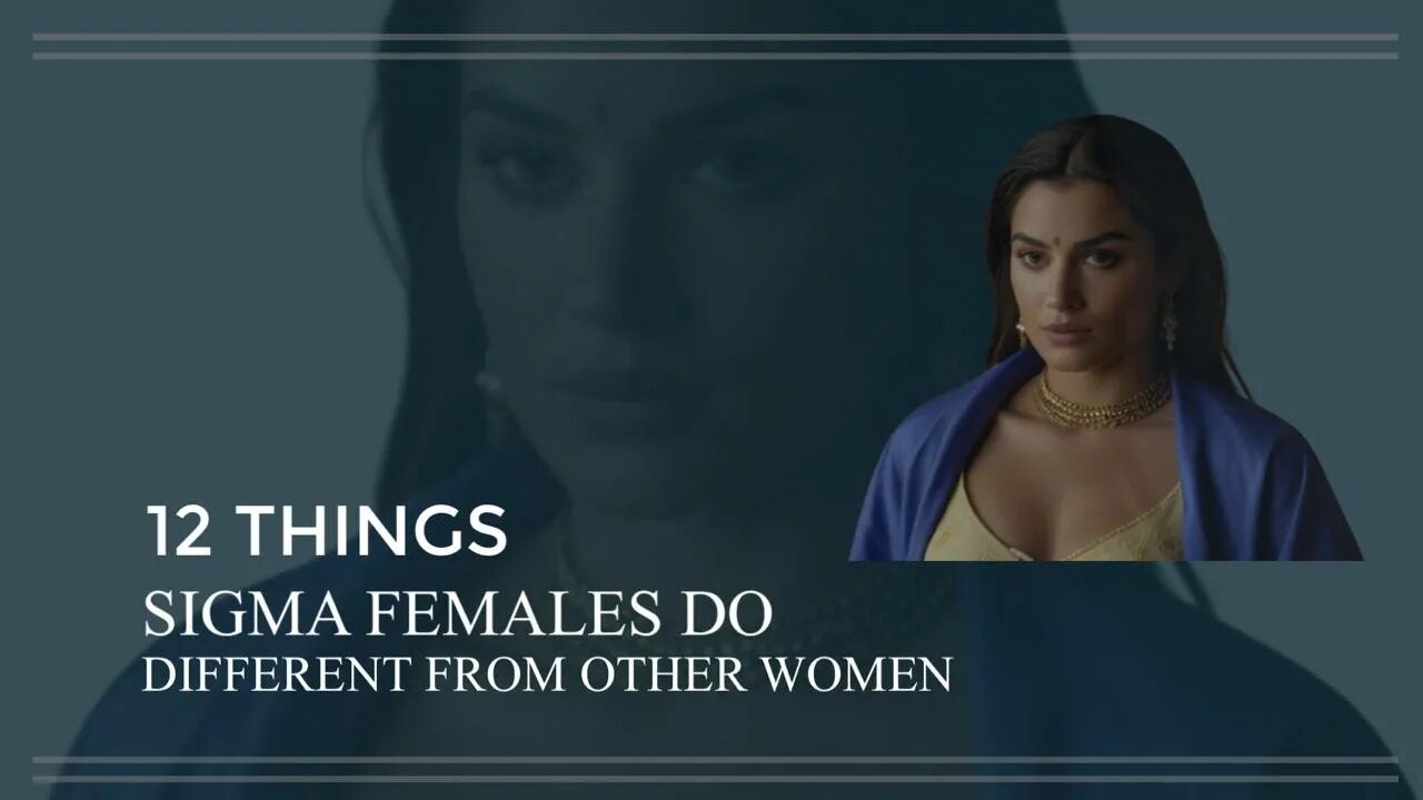 12 Things Sigma Females Do Differently From the Other Women.