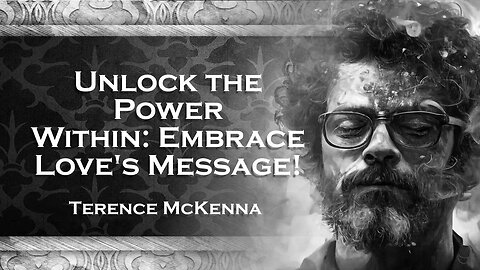 TERENCE MCKENNA, Unveiling the Secrets of Self Love