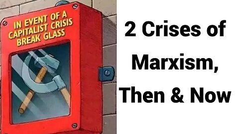 2 Crises of Marxism - Then & Now