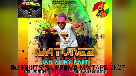 IYATUNEZ JAH AN MY KANTBOSS LIFE RIDDIM (prod by s r productions) \Mix Tape/ Dj Fruits 2023 SA ✔🎶