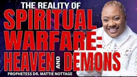 THE REALITY OF SPIRITUAL WARFARE : HEAVEN & DEMONS | PROPHETESS MATTIE NOTTAGE