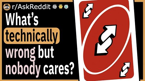 What is technically wrong but nobody cares?