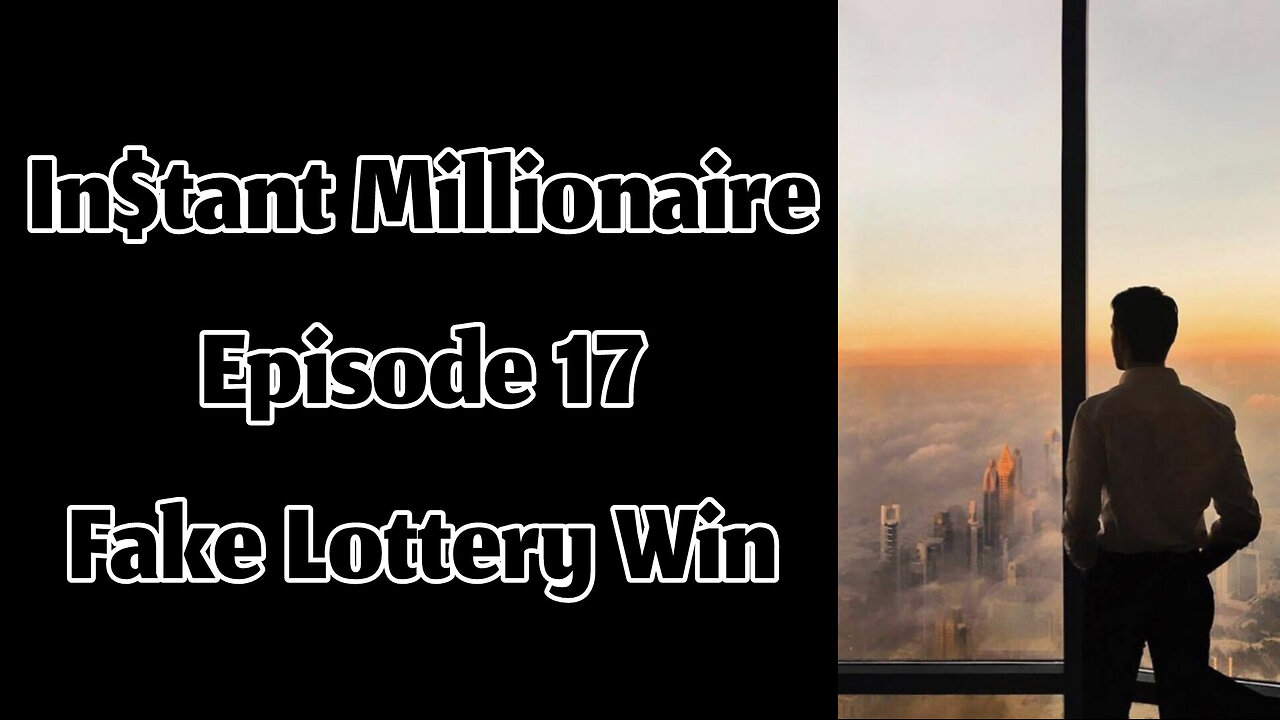 In$tant Millionaire - Episode 17 - Fake Lottery Win