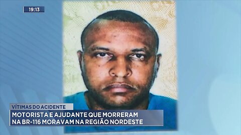 Vítimas do acidente: Motorista e ajudante que morreram na BR-116 moravam na região nordeste.