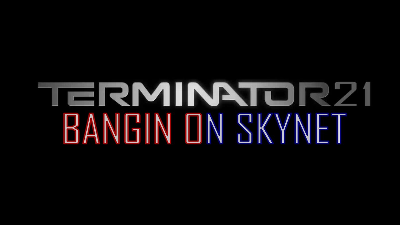 Terminator 21: Bangin on Skynet