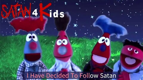 Satan 4 kids I have decided