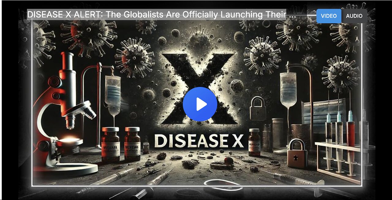 DISEASE X ALERT: The Globalists Are Officially Launching Their Next Plandemic