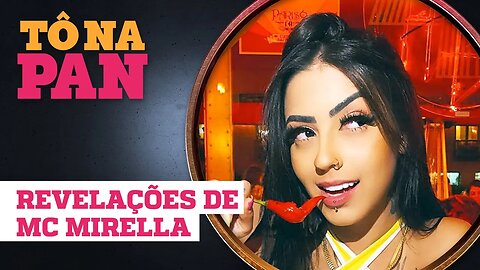 MC MIRELLA: "FUI ROUBADA NO FUNK", SEXO COM MENINAS E TRISAL | TÔ NA PAN