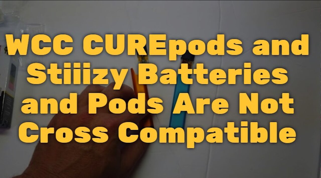 WCC CUREpods and Stiiizy Batteries and Pods Are Not Cross Compatible
