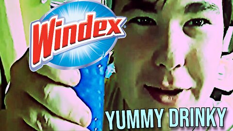 Drinking Windex!