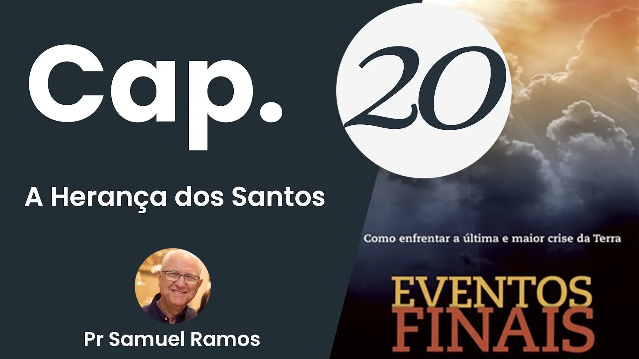 Eventos Finais Cap 20 A Herança dos Santos Pr Samuel Ramos