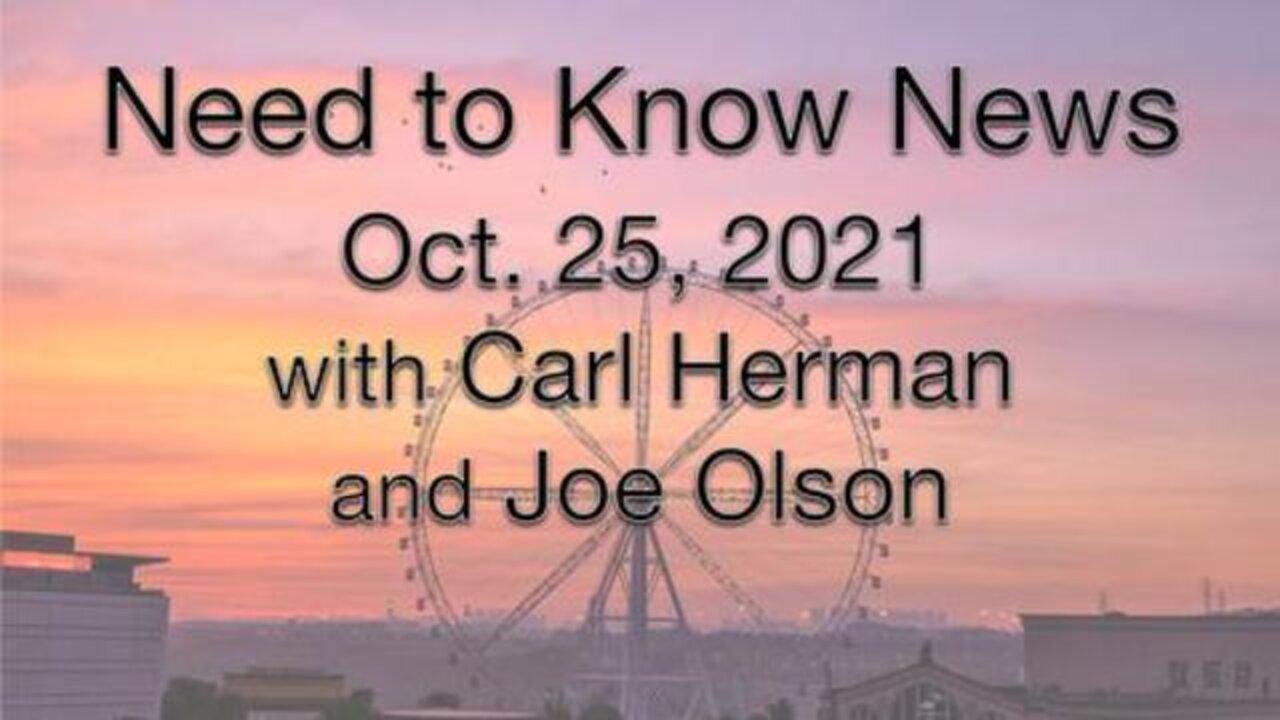 Need to Know News (25 October 2021) with Joe Olson and Carl Herman