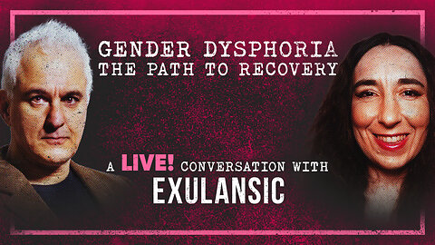 Exulansic's Journey From Transgender to Discovering the Truth About Gender-Affirming Care