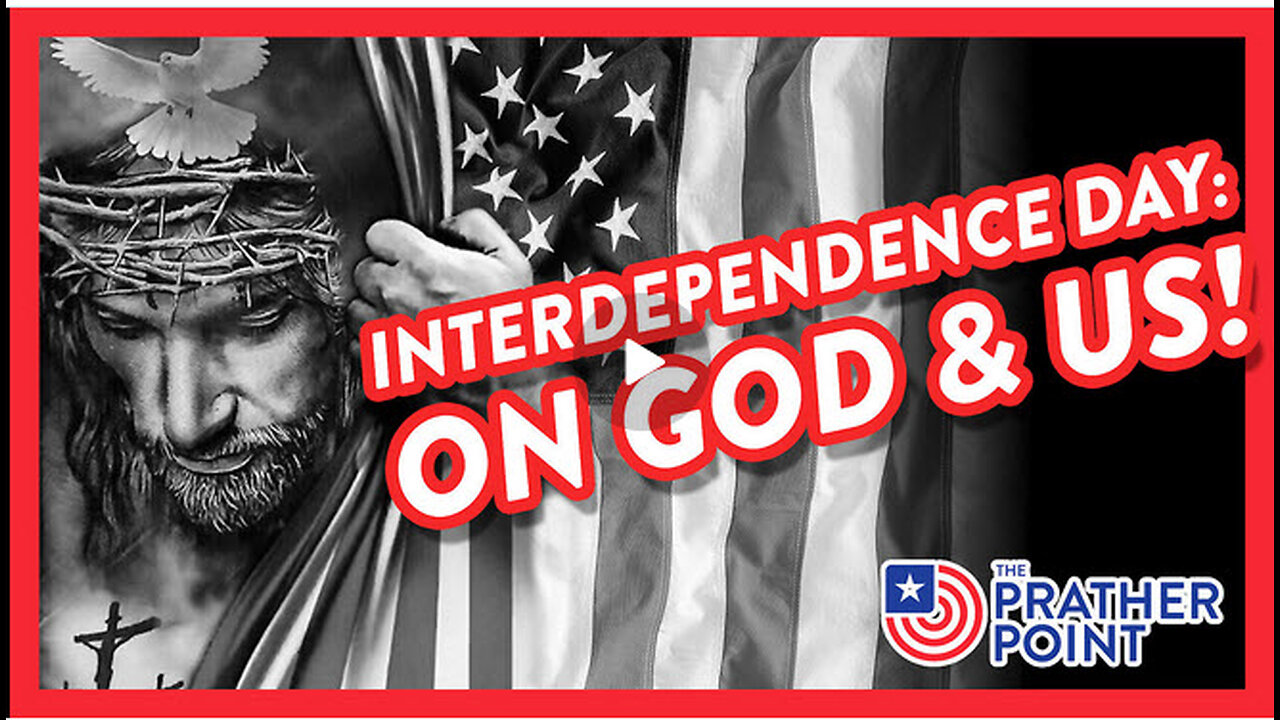 INTERDEPENDENCE DAY: ON GOD & US!