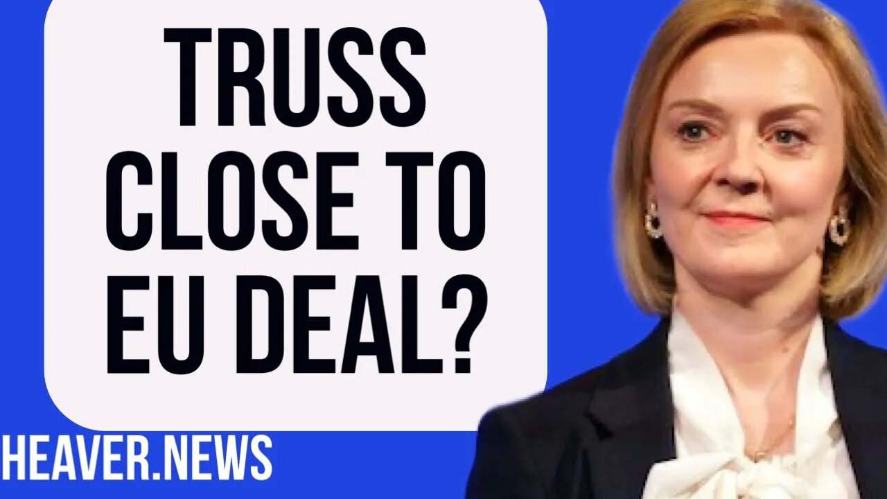 Liz Truss Close To EU DEAL?