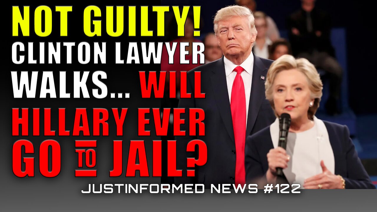 NOT GUILTY! Clinton Lawyer Walks...Will Hillary Ever Go To Jail? | JustInformed News #122