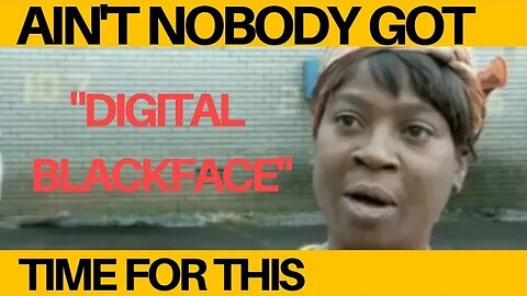 The Absurdity of Digital Blackface