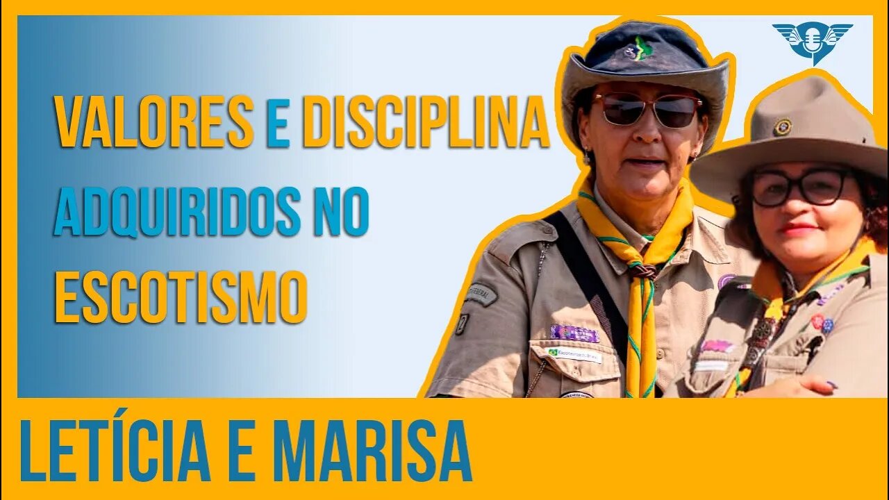 🔵🏕️ OS VALORES E DISCIPLINA ADQUIRIDOS NO ESCOTISMO - LETÍCIA E MARISA | #SaoFatos 126