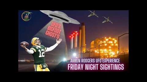 FRIDAY NIGHT SIGHTINGS UFO'S, BIGFOOT, GHOSTS, AARON RODGERS, PAT MCAFEE