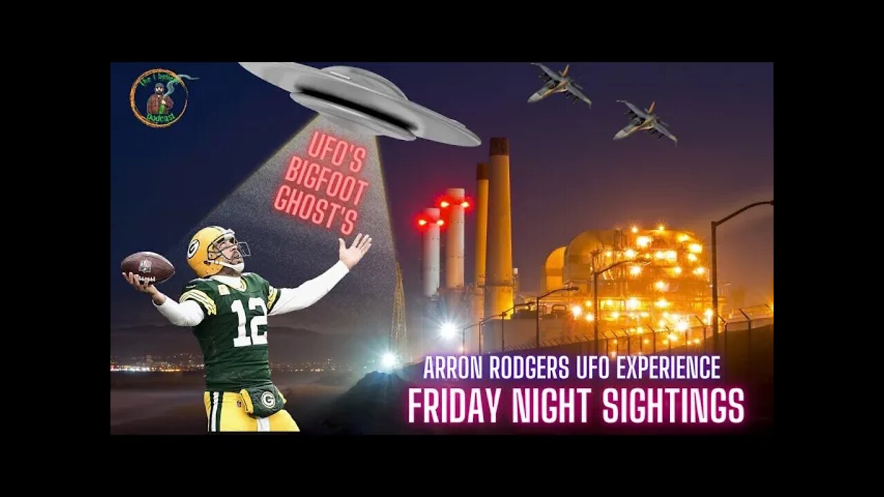 FRIDAY NIGHT SIGHTINGS UFO'S, BIGFOOT, GHOSTS, AARON RODGERS, PAT MCAFEE