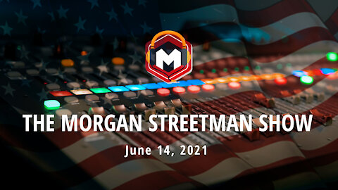 The Morgan Streetman Show | June 14, 2021