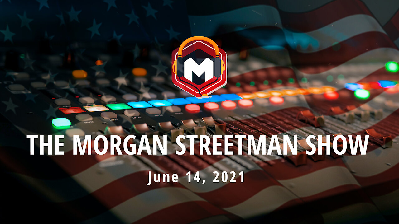 The Morgan Streetman Show | June 14, 2021