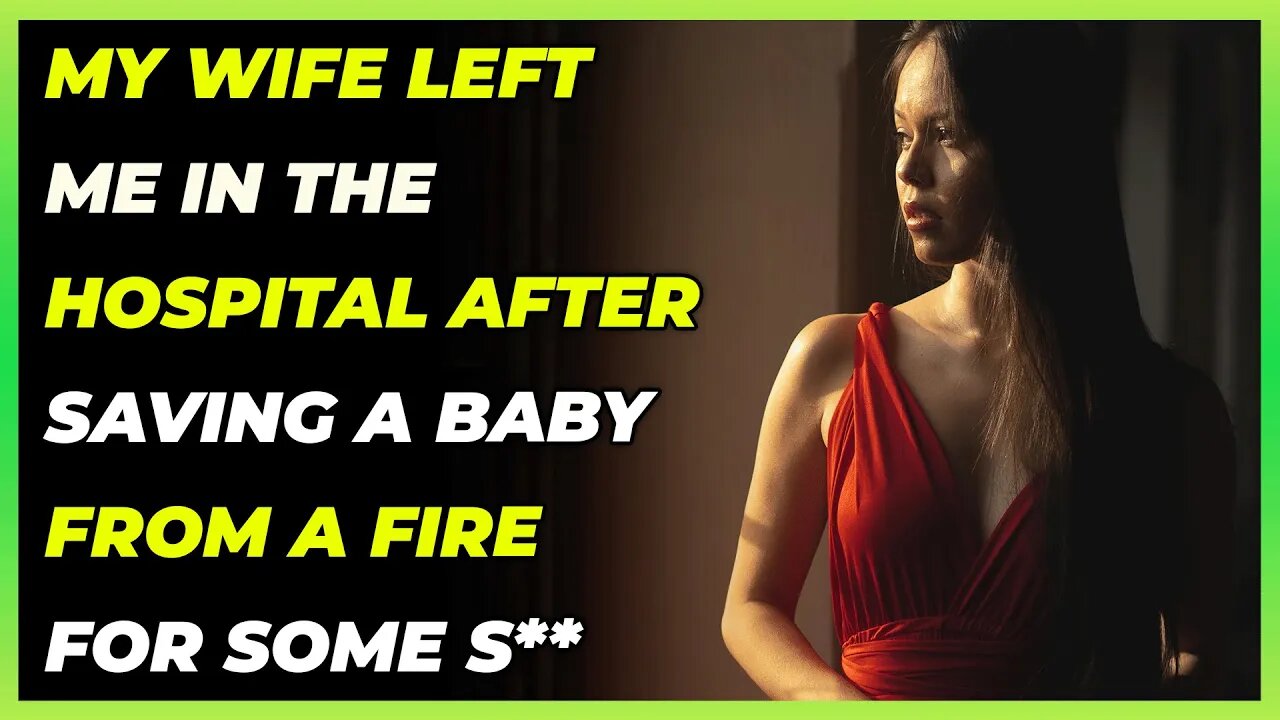 My Wife Left Me In The Hospital After Saving A Baby From a Fire For Some S** (Reddit Cheating)