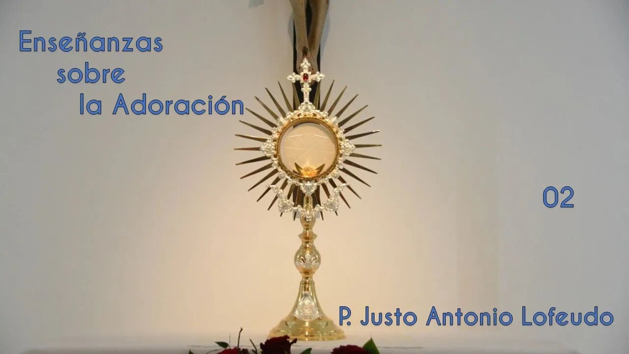 02 .Enseñanzas sobre la Adoración. P. Justo Antonio Lofeudo.