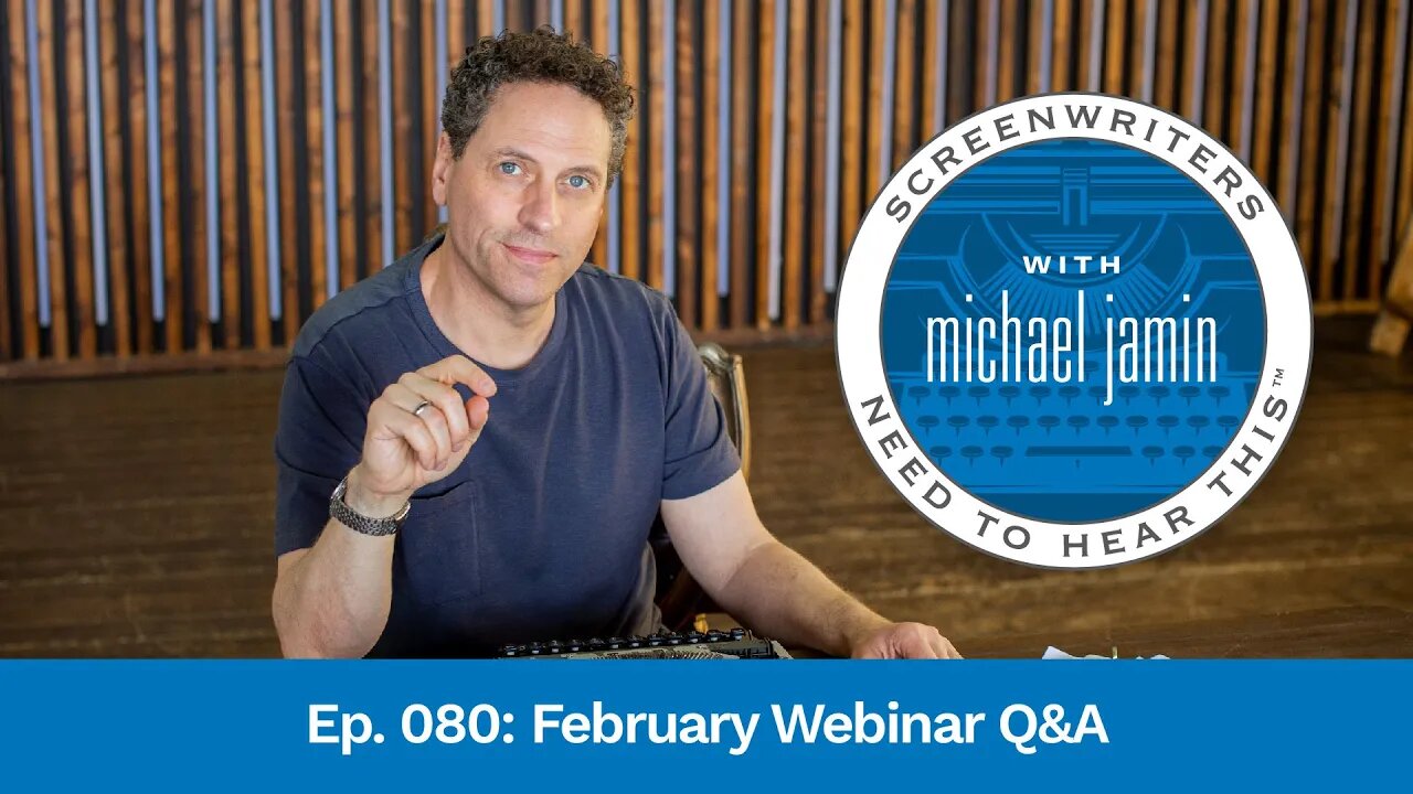 080 - February Webinar Q&A - Screenwriters Need To Hear This with Michael Jamin