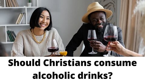 Should Christians consume alcoholic drinks?