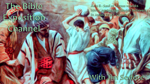 Acts 8 - Saul of Tarsus wreaks havoc against the Jewish believers in Jesus Christ - Lesson 12