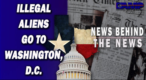 Illegal Aliens Go To Washington, D.C. | NEWS BEHIND THE NEWS August 3rd, 2022