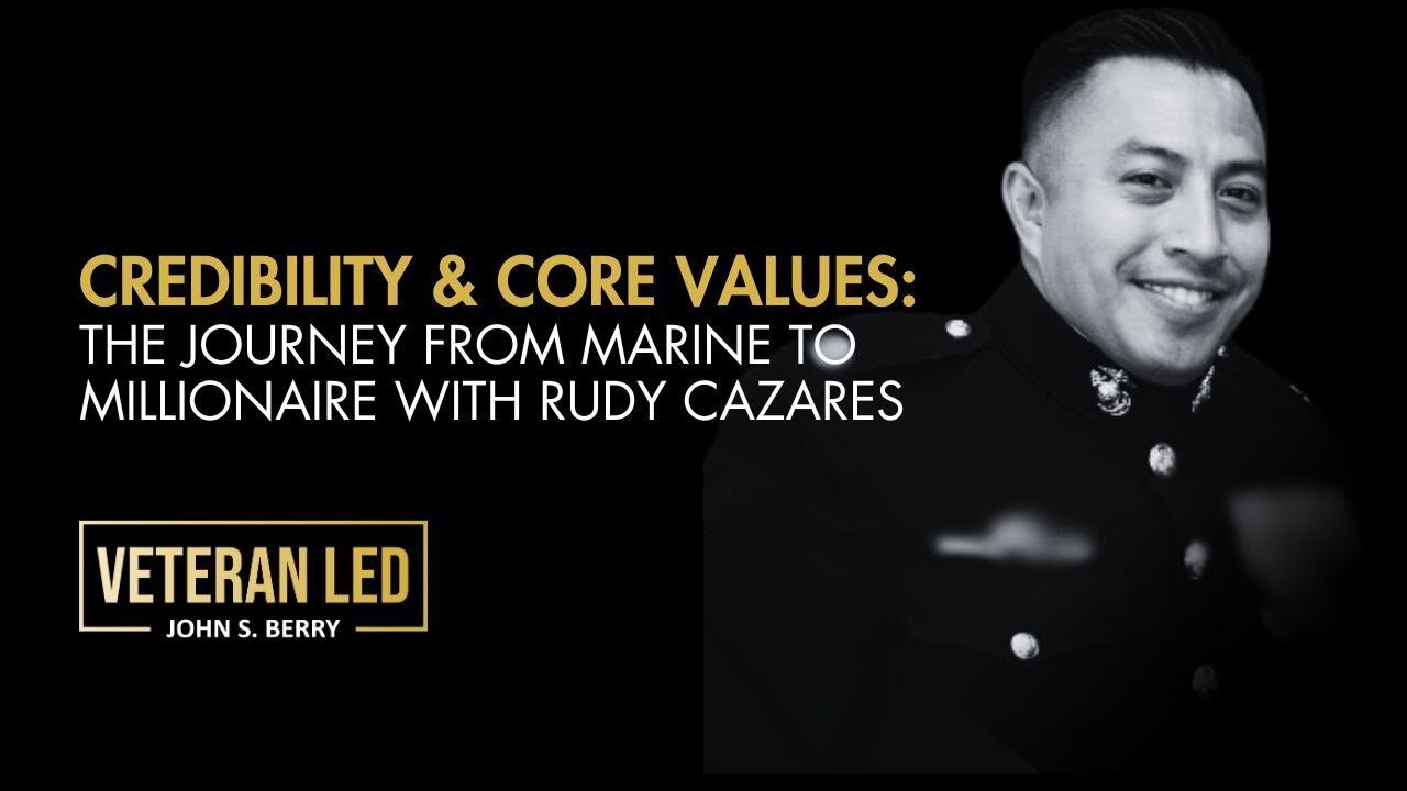 Episode 60: Credibility and Core Values: the Journey from Marine to Millionaire with Rudy Cazares