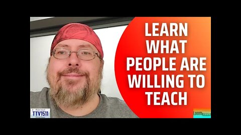 LEARN WHAT PEOPLE ARE WILLING TO TEACH - 021022 TTV1511