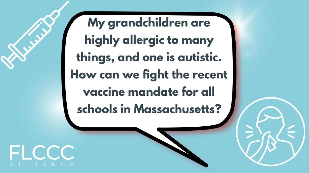 My grandchildren are highly allergic to many things, and one is autistic. How can we fight the recent vaccine mandate for all schools in Massachusetts?