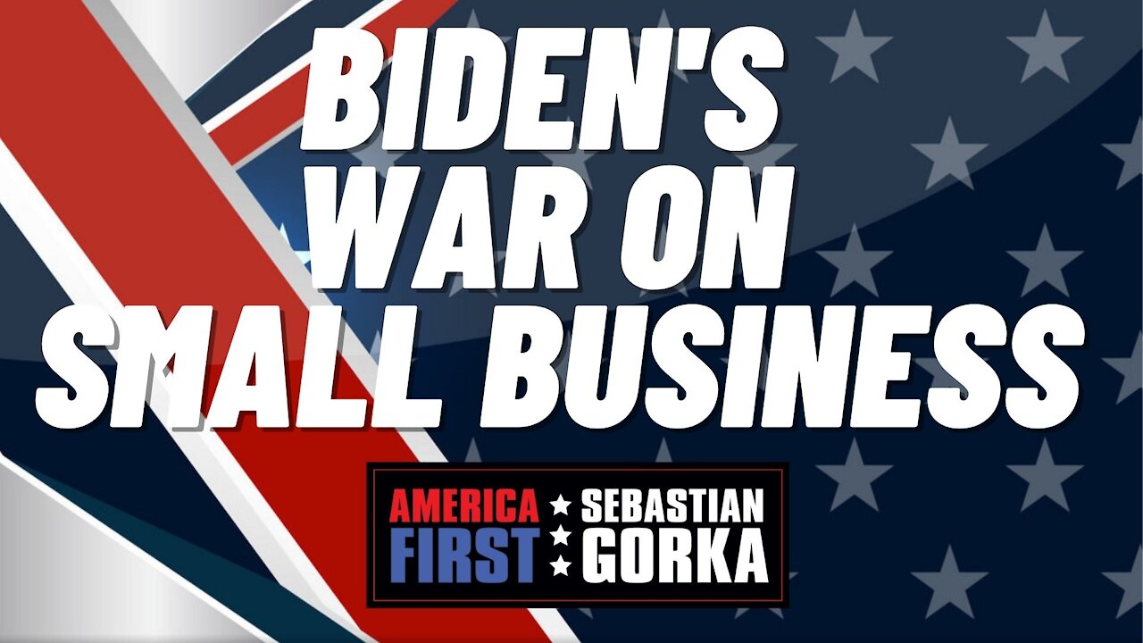 Biden's war on small business. Elaine Parker with Sebastian Gorka on AMERICA First