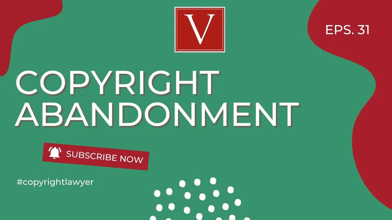 Copyright Abandonment explained by Attorney Steve®