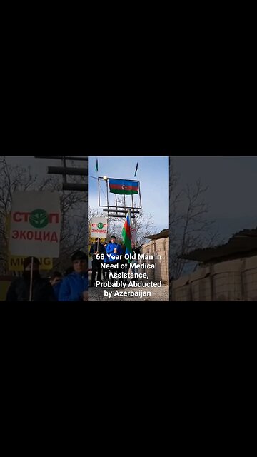 68 year old man from Armenia abducted by Azerbaijan while in need of medical assistance.