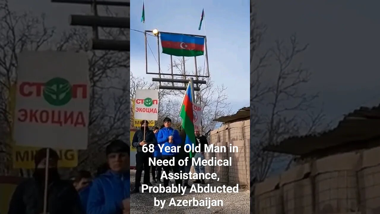 68 year old man from Armenia abducted by Azerbaijan while in need of medical assistance.
