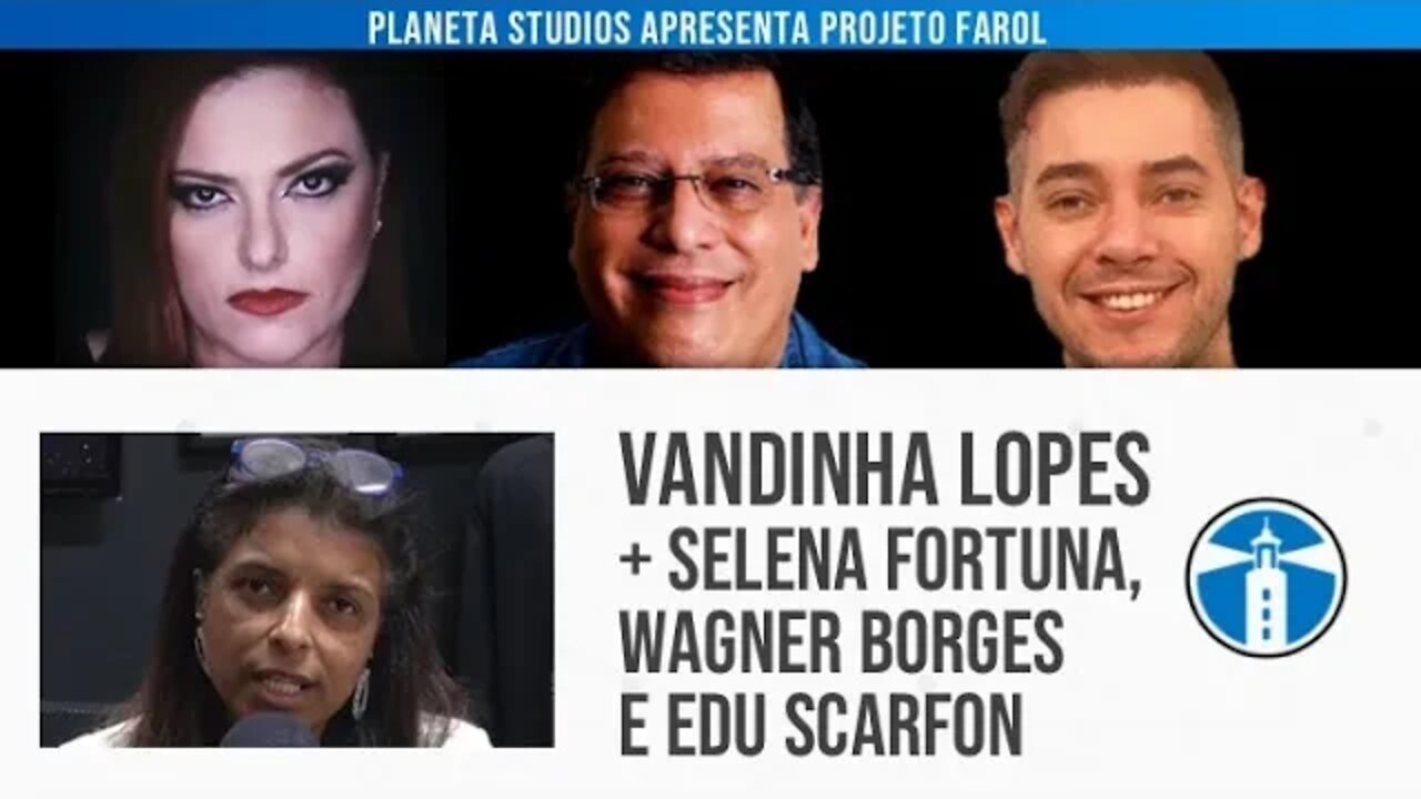 VANDINHA LOPES: SELENA FORTUNA, WAGNER BORGES E EDU SCARFON | Planeta Podcast Ep. 385